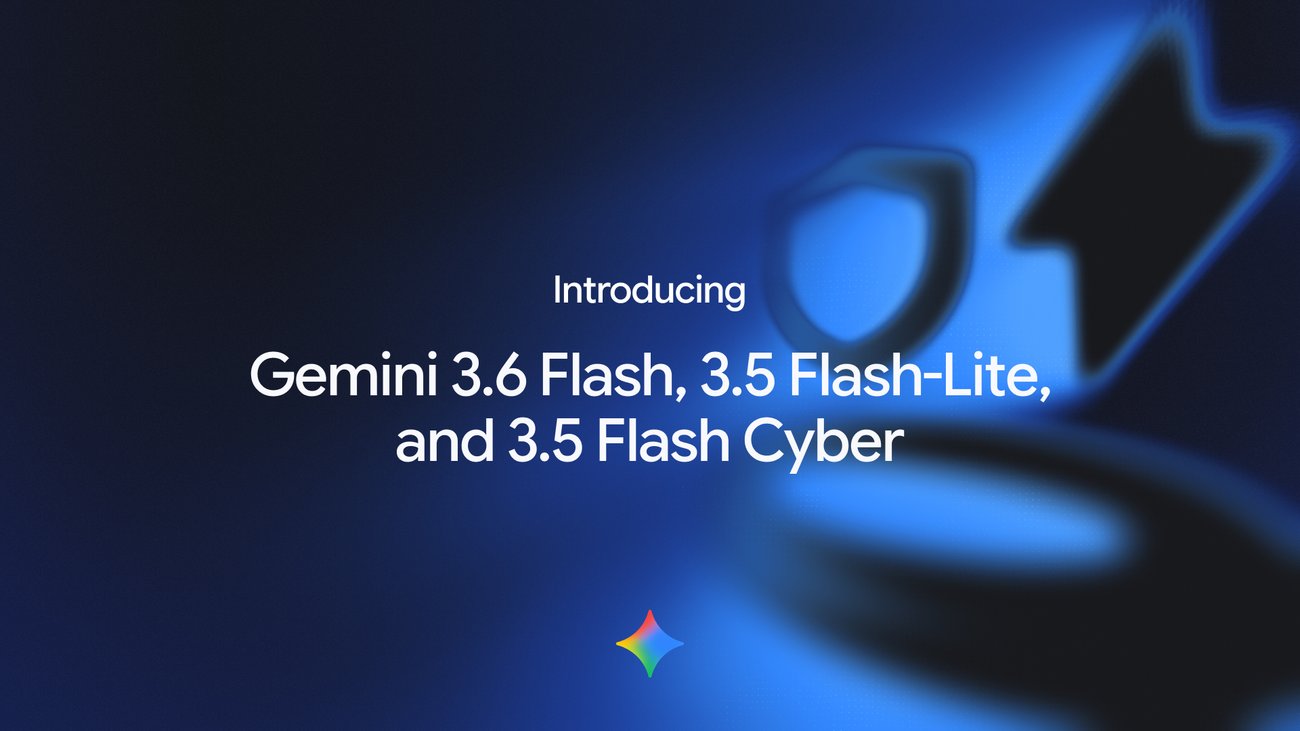 Google Gemini 3.6 Flash 3.5 Flash-Lite 3.5 Flash Cyber nouveaux modeles