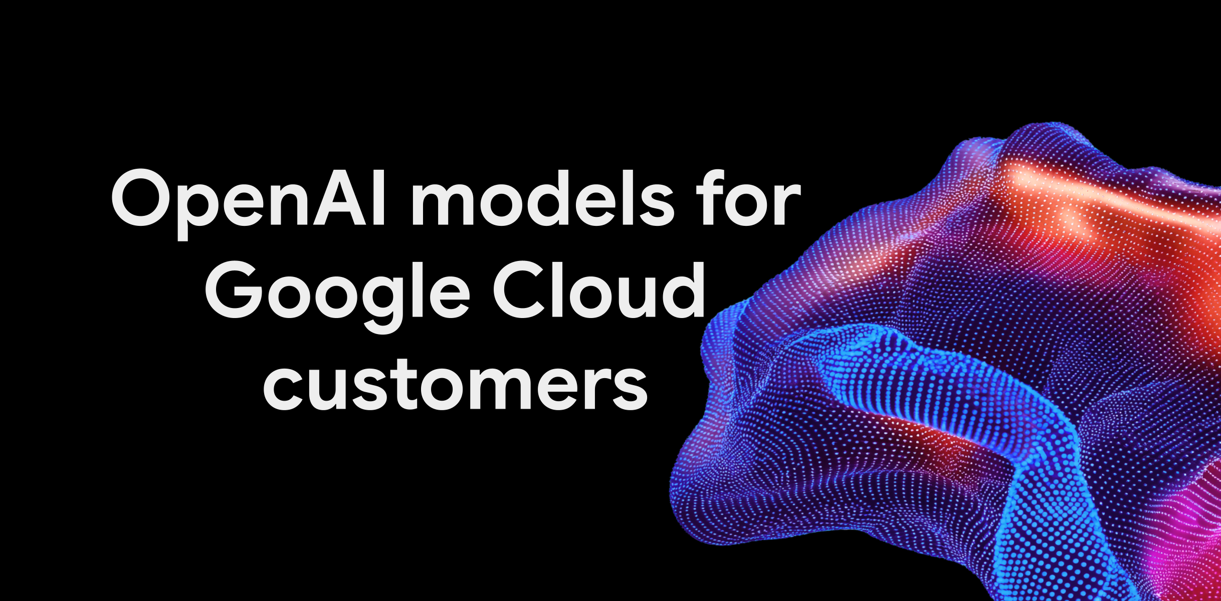 Illustration officielle de l’arrivée des modèles OpenAI dans Google Cloud